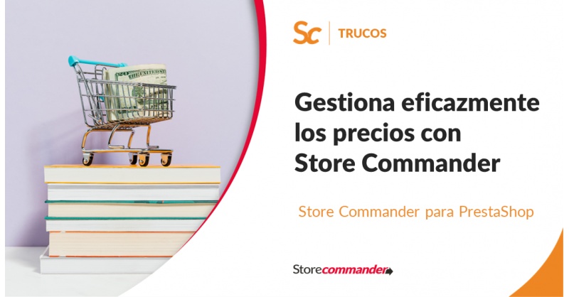 Gestiona eficazmente los precios con Store Commander Gestiona eficazmente los precios con Store Commander